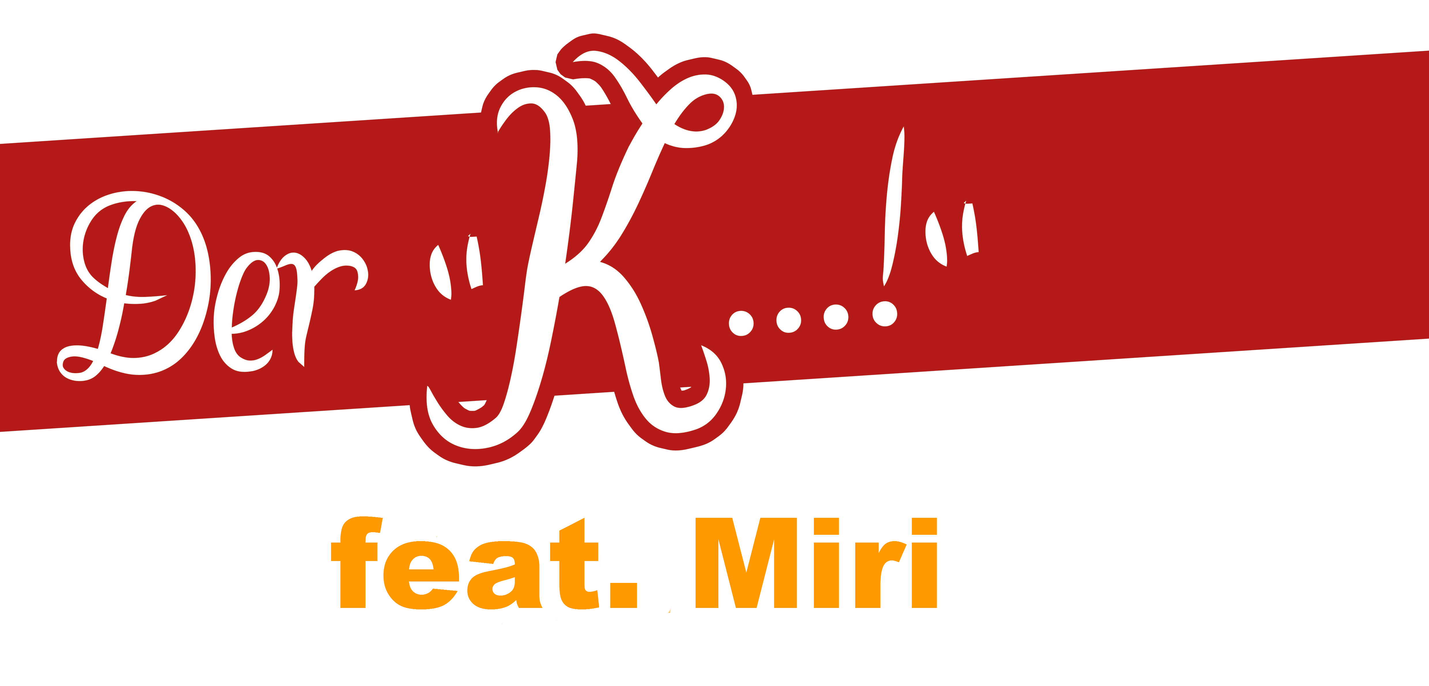 Der "K...!" feat. Miri
